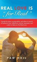 Real Love Is "for Real": A guide for teens, young adults, and others in search of authentic love: reflections, stories, examples, and a plan to help you find Real Love. - Pam Heil - cover