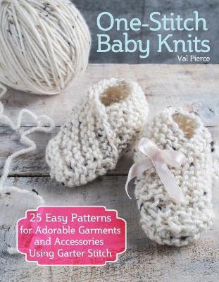 One-Stitch Baby Knits: 25 Easy Patterns for Adorable Garments and Accessories Using Garter Stitch - Val Pierce - cover