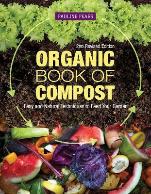 Organic Book of Compost, 2nd Revised Edition: Easy and Natural Techniques to Feed Your Garden - Pauline Pears - cover