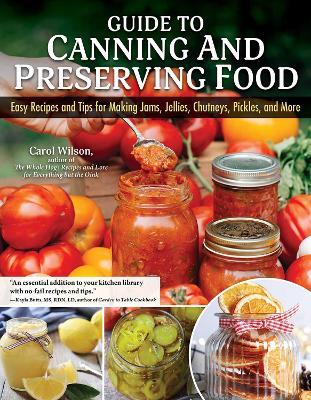 Guide to Canning and Preserving Food: Easy Recipes and Tips for Making Jams, Jellies, Chutneys, Pickles, and More - Carol Wilson - cover