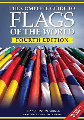The Complete Guide to Flags of the World, 4th Edition - Brian Johnson Barker - cover