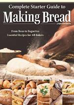Complete Starter Guide to Making Bread: From Buns to Baguettes, Essential Recipes for All Bakers