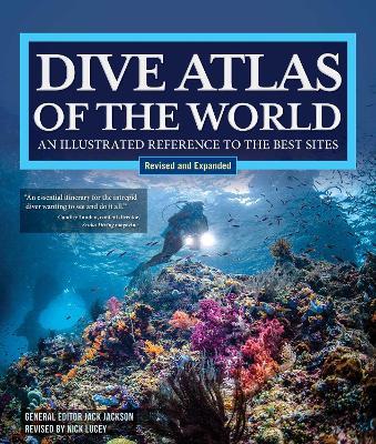 Dive Atlas of the World, Revised and Expanded Edition: An Illustrated Reference to the Best Sites - Jack Jackson - cover