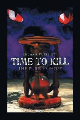 Time to Kill: The Purple Ghost - Michael W Elliott - cover