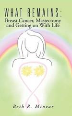 What Remains: Breast Cancer, Mastectomy and Getting on With Life