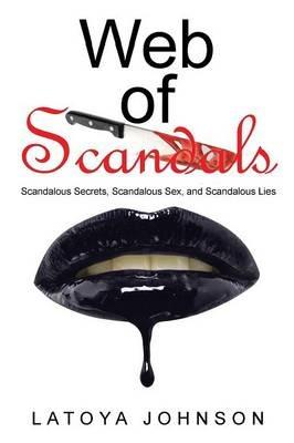 Web of Scandals: Scandalous Secrets, Scandalous Sex, and Scandalous Lies - Latoya Johnson - cover
