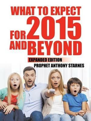 What to Expect for 2015 and Beyond: Expanded Edition - Anthony Starnes - cover