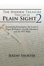 The Hidden Treasure That Lies in Plain Sight 2: Examining King James, the Letter J, Pagan Birthdays, Gentile Salvation, and the NIV Bible