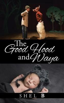 The Good Hood and Waya - Shel B - cover