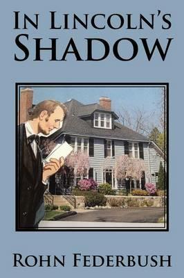 In Lincoln's Shadow - Rohn Federbush - cover
