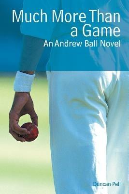 Much More Than a Game: An Andrew Ball Novel - Duncan Pell - cover