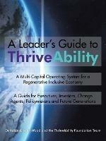 A Leader's Guide to ThriveAbility: A Multi-Capital Operating System for a Regenerative Inclusive Economy - Robin Lincoln Wood - cover