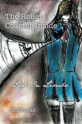 The Roller Coaster Inside: Life in Limbo - K Brooks - cover