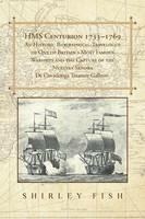 HMS Centurion 1733-1769 An Historic Biographical-Travelogue of One of Britain's Most Famous Warships and the Capture of the Nuestra Senora De Covadonga Treasure Galleon. - Shirley Fish - cover