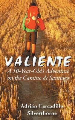 Valiente: A 10 Year-Old's Adventure on the Camino de Santiago - Adrián Cercadillo Silverthorne - cover