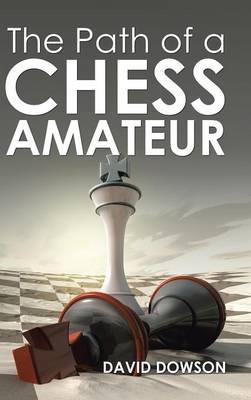 The Path of a Chess Amateur - David Dowson - cover