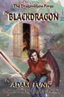 The Dragonblade Forge: Book I: The Blackdragon - Adam Funk - cover