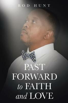 Past Forward to Faith and Love - Rod Hunt - cover