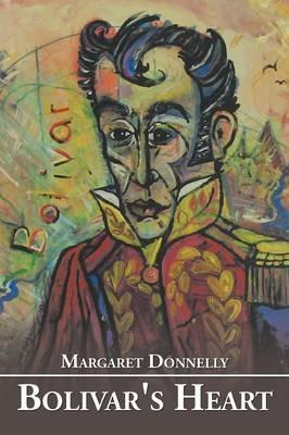 Bolivar's Heart: A Historical Novel - Margaret Donnelly - cover
