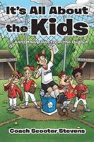 It's All about the Kids: . . . and Other Tales from the Dugout - Coach Scooter Stevens - cover