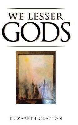 We Lesser Gods - Elizabeth Clayton - cover