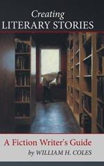 Creating Literary Stories: A Fiction Writer's Guide