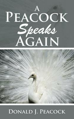 A Peacock Speaks Again - Donald J Peacock - cover