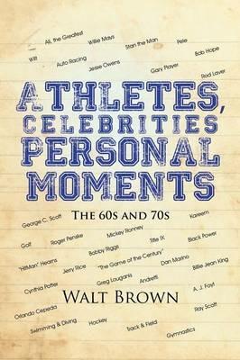 Athletes, Celebrities Personal Moments: The 60s and 70s - Walt Brown - cover