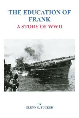 The Education of Frank: A Story of WWII - Glenn G Tucker - cover