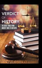The Verdict of History: The Great Trials. From Ancient Times To Our Days.