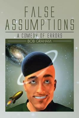 False Assumptions: A Comedy of Errors - Bob Graham - cover
