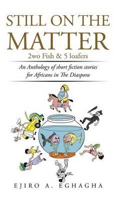 Still on the Matter: 2wo Fish and 5 loafers - Ejiro A Eghagha - cover