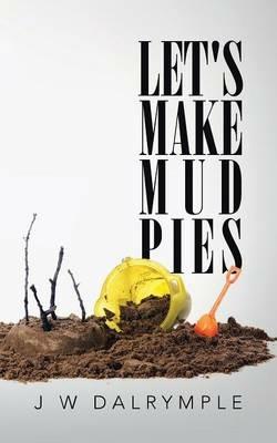 Let's Make Mud Pies - J W Dalrymple - cover