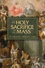 The Holy Sacrifice of the Mass: The Mystery of Christ's Love