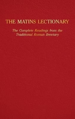The Matins Lectionary: The Complete Readings from the Traditional Roman Breviary - cover