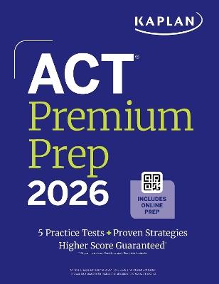 Act Premium Prep 2026: Includes 5 Full Length Practice Tests, 100s of Practice Questions + 1 Year Access to Online Quizzes and Video Instruction - Kaplan Test Prep - cover