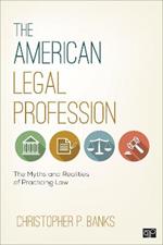 The American Legal Profession: The Myths and Realities of Practicing Law