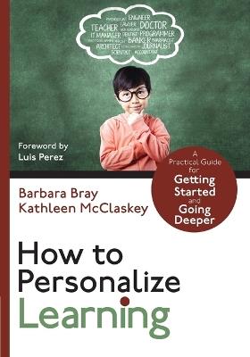 How to Personalize Learning: A Practical Guide for Getting Started and Going Deeper - Barbara A. Bray,Kathleen A. McClaskey - cover