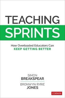 Teaching Sprints: How Overloaded Educators Can Keep Getting Better - Simon Breakspear,Bronwyn Ryrie Jones - cover
