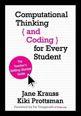 Computational Thinking and Coding for Every Student: The Teacher's Getting-Started Guide - Jane Krauss,Kiki Prottsman - cover