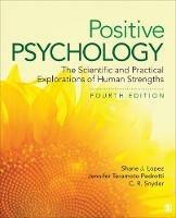 Positive Psychology: The Scientific and Practical Explorations of Human Strengths - Shane J. Lopez,Jennifer Teramoto Pedrotti,Charles Richard Snyder - cover