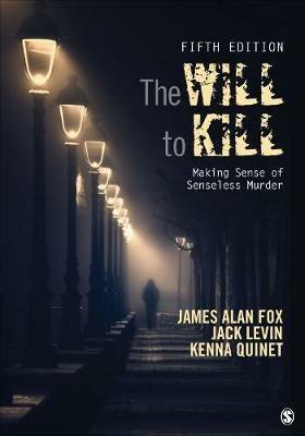 The Will To Kill: Making Sense of Senseless Murder - James Alan Fox,Jack Levin,Kenna Quinet - cover