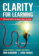 Clarity for Learning: Five Essential Practices That Empower Students and Teachers