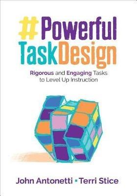 Powerful Task Design: Rigorous and Engaging Tasks to Level Up Instruction - John V. Antonetti,Terri Ann Stice - cover