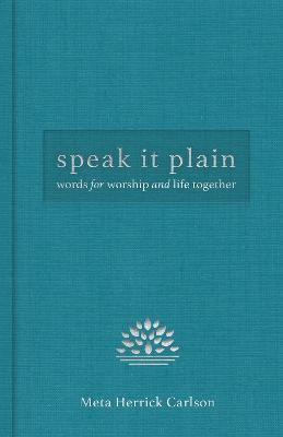 Speak It Plain: Words for Worship and Life Together - Carlson, Meta Herrick - cover