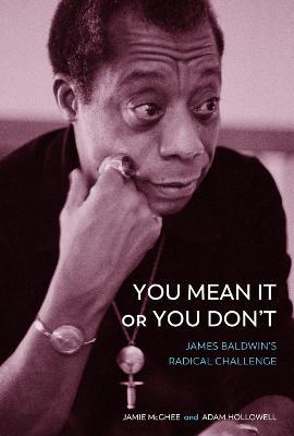 You Mean It or You Don't: James Baldwin's Radical Challenge - Jamie McGhee,Adam Hollowell - cover