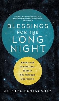 Blessings for the Long Night: Poems and Meditations to Help You through Depression - Jessica Kantrowitz - cover