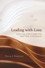Leading with Love: Spiritual Disciplines for Practical Leadership