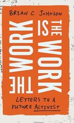 The Work Is the Work: Letters to a Future Activist