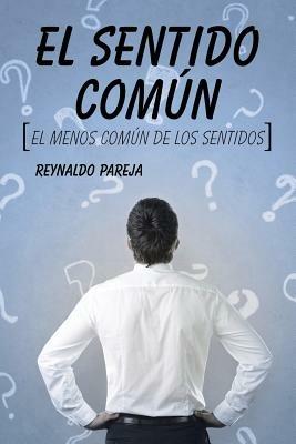 El Sentido Comun: El Menos Comun de Los Sentidos - Reynaldo Pareja - cover
